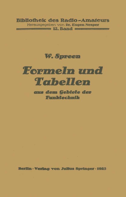 Formeln und Tabellen aus dem Gebiete der Funktechnik - Wilhelm Spreen