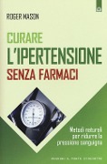 Cover-Bild zum Titel 'Curare l'ipertensione senza farmaci. Metodi naturali per ridurre la pressione sanguigna' von 'Roger Mason'