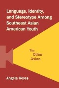 Cover-Bild zum Titel 'Language, Identity, and Stereotype Among Southeast Asian American Youth' von 'Angela Reyes'