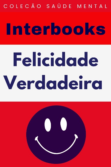 Felicidade Verdadeira (Coleção Saúde Mental, #9) - Interbooks