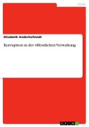 Cover-Bild zum Titel 'Korruption in der öffentlichen Verwaltung' von 'Elisabeth Anderhofstadt'