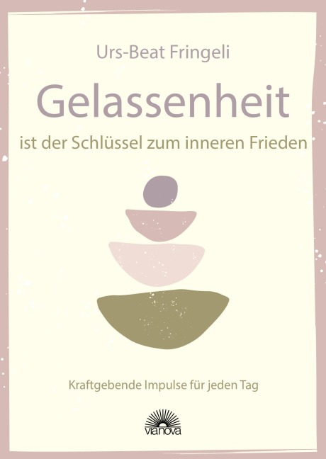 Gelassenheit ist der Schlüssel zum inneren Frieden - Urs-Beat Fringeli