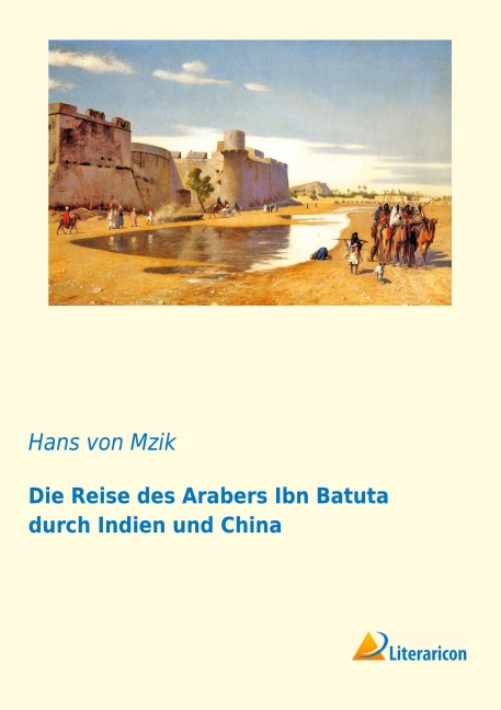 Die Reise des Arabers Ibn Batuta durch Indien und China - Hans von Mzik