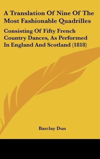 A Translation Of Nine Of The Most Fashionable Quadrilles - Barclay Dun