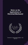Cover-Bild zum Titel 'Notes on the Applications of Electrical Machinery' von 'Henry Hutchinson Norris, Harris J. 1866-1934 Ryan'