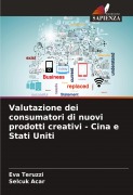 Cover-Bild zum Titel 'Valutazione dei consumatori di nuovi prodotti creativi - Cina e Stati Uniti' von 'Eva Teruzzi, Selçuk Acar'