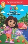Wake Up, Big Red Chicken! (Dora: Scholastic Reader, Level 1) - Gabrielle Reyes