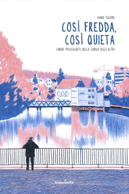 Così fredda, così quieta. Cinque passeggiate nella Zurigo degli altri - Ivano Talamo