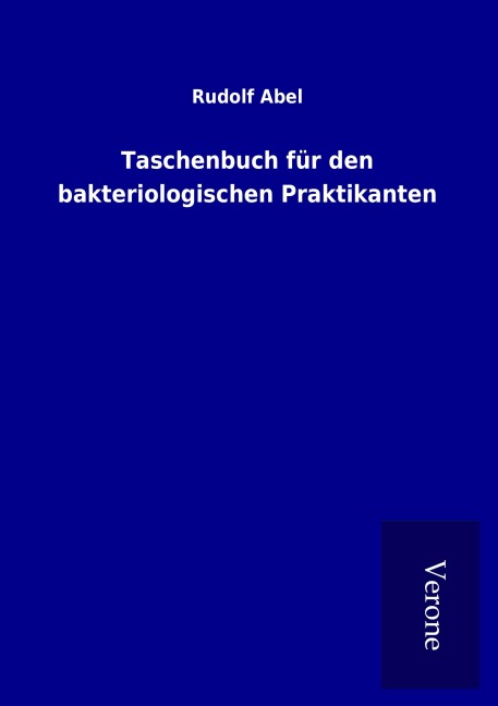 Taschenbuch für den bakteriologischen Praktikanten - Rudolf Abel