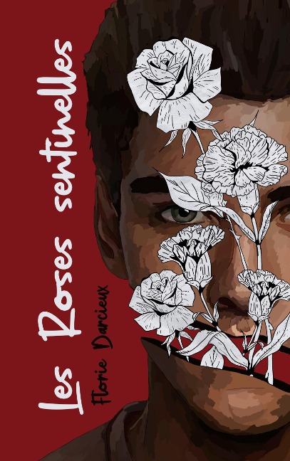Les Roses Sentinnelles - Florie Darcieux