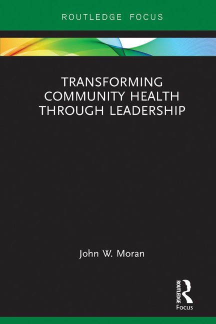 Transforming Community Health through Leadership - John W. Moran