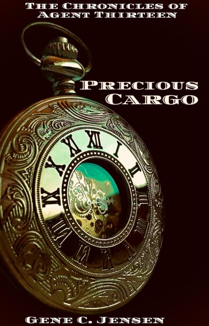 The Chronicles of Agent Thirteen: Precious Cargo - Gene C. Jensen