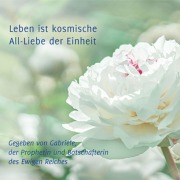Cover-Bild zum Titel 'Leben ist kosmische All-Liebe der Einheit' von 'Gabriele'