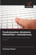 Cover-Bild zum Titel 'Funkcjonalne dzia¿anie flekainidu i amiodaronu' von 'Christian Mayer'