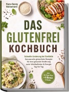 Cover-Bild zum Titel 'Das Glutenfrei Kochbuch: Schnelle Linderung bei Zoeliakie - Genussvolle glutenfreie Rezepte für eine gesunde Ernährung - mehr Wohlbefinden & Energie Tag für Tag - inkl. 30-Tage-Plan + 5 Bonus E-Books' von 'Hans-Georg Heinemann'