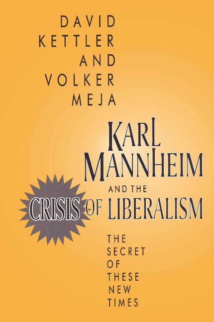 Karl Mannheim and the Crisis of Liberalism - David Kettler, Volker Meja