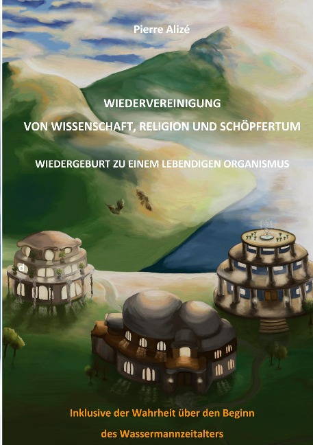 Wiedervereinigung von Wissenschaft, Religion und Schöpfertum - Pierre Alizé