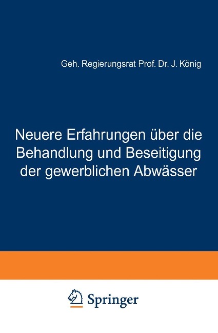 Neuere Erfahrungen über die Behandlung und Beseitigung der gewerblichen Abwässer - J. König