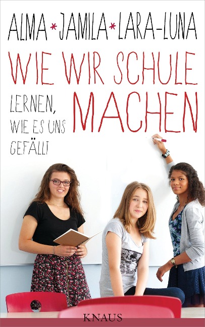 Wie wir Schule machen - Alma de Zárate, Lara-Luna Ehrenschneider, Jamila Tressel