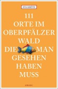 Cover-Bild zum Titel '111 Orte im Oberpfälzer Wald, die man gesehen haben muss' von 'Eva Kroetz'