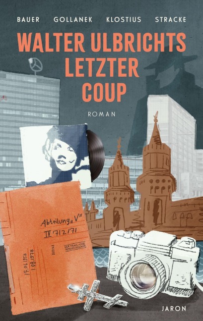 Walter Ulbrichts letzter Coup - Claudia Johanna Bauer, Manuela Klostius, Friedrich Stracke, Oliver Gollanek