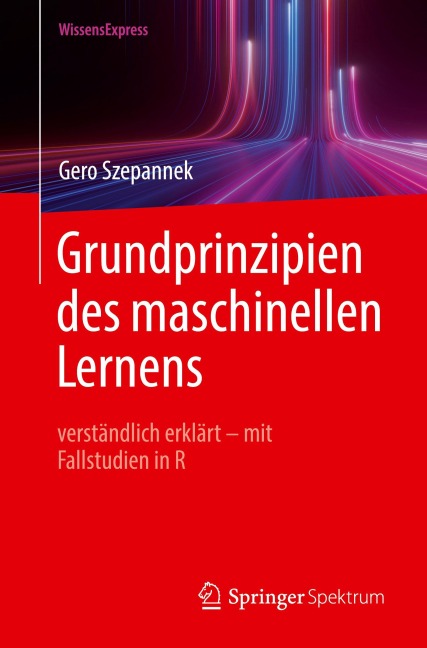Grundprinzipien des maschinellen Lernens - Gero Szepannek
