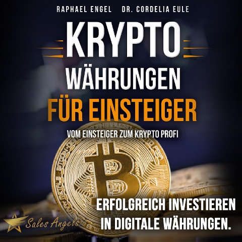 Kryptowährungen ¿ Vom Einsteiger zum Krypto Profi: Erfolgreich investieren in digitale Währungen. Handeln mit Bitcoin, Ethereum, Blockchain, Token & Co. für maximale Gewinnerzielung - Raphael Engel