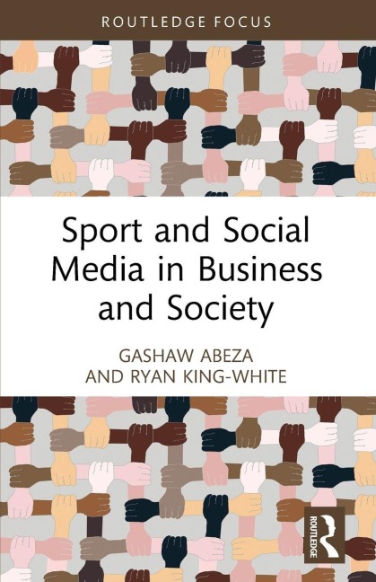 Sport and Social Media in Business and Society - Gashaw Abeza, Ryan King-White