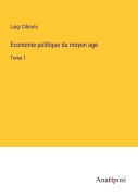 Cover-Bild zum Titel 'Economie politique du moyen age' von 'Luigi Cibrario'