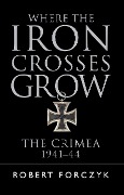 Cover-Bild zum Titel 'Where the Iron Crosses Grow' von 'Robert Forczyk'