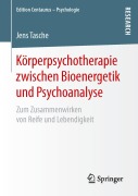 Cover-Bild zum Titel 'Körperpsychotherapie zwischen Bioenergetik und Psychoanalyse' von 'Jens Tasche'