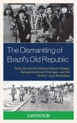 Cover-Bild zum Titel 'The Dismantling of Brazil's Old Republic' von 'Ilan Rachum'