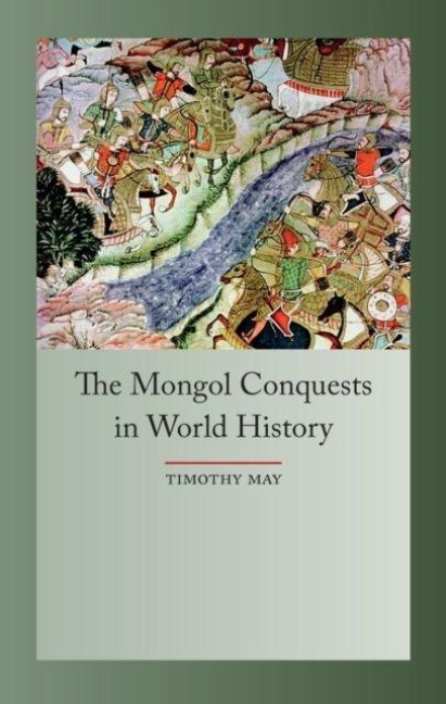The Mongol Conquests in World History - Timothy May