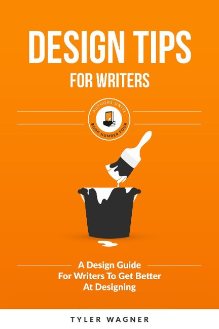 Design Tips For Writers (Authors Unite Book Series, #4) - Tyler Wagner