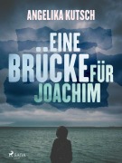 Cover-Bild zum Titel 'Eine Brücke für Joachim' von 'Angelika Kutsch'
