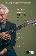Nelle mie corde. Storie e sproloqui di un chitarrista noise - Marc Ribot