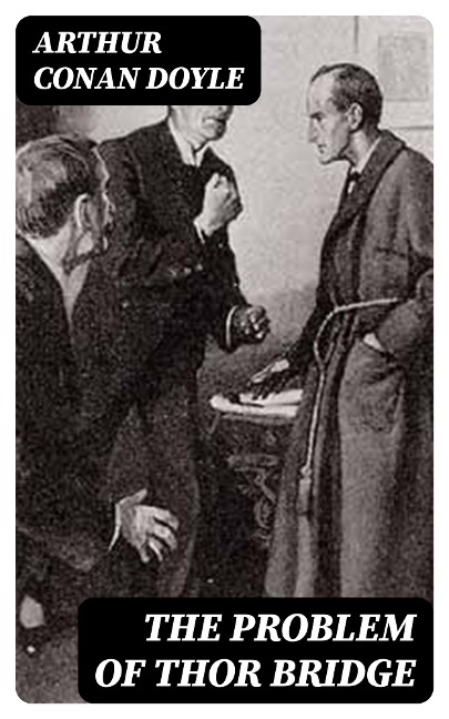 The Problem of Thor Bridge - Arthur Conan Doyle