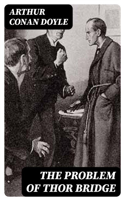 The Problem of Thor Bridge - Arthur Conan Doyle