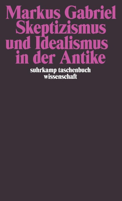Skeptizismus und Idealismus in der Antike - Markus Gabriel