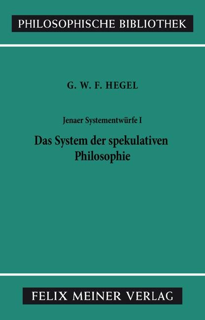 Jenaer Systementwürfe 1. Das System der spekulativen Philosophie - Georg Wilhelm Friedrich Hegel