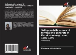 Sviluppo della scuola di formazione generale in Kazakistan negli anni 1980-1990 - Gulzhanat Suleimenova