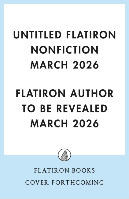Untitled Flatiron Nonfiction March 2026 - Author to Be Revealed March Flatiron