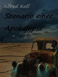 Szenario einer Apokalypse - Alfred Koll