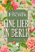 Eine Liebe in Berlin - Marie Louise Fischer
