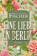 Cover-Bild zum Titel 'Eine Liebe in Berlin' von 'Marie Louise Fischer'
