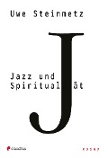 Cover-Bild zum Titel 'Jazz und Spiritualität' von 'Uwe Steinmetz'