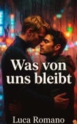 Cover-Bild zum Titel 'Was von uns bleibt' von 'Luca Romano'