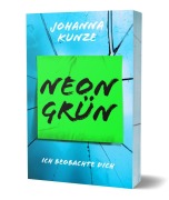 Cover-Bild zum Titel 'Neongrün' von 'Johanna Kunze'
