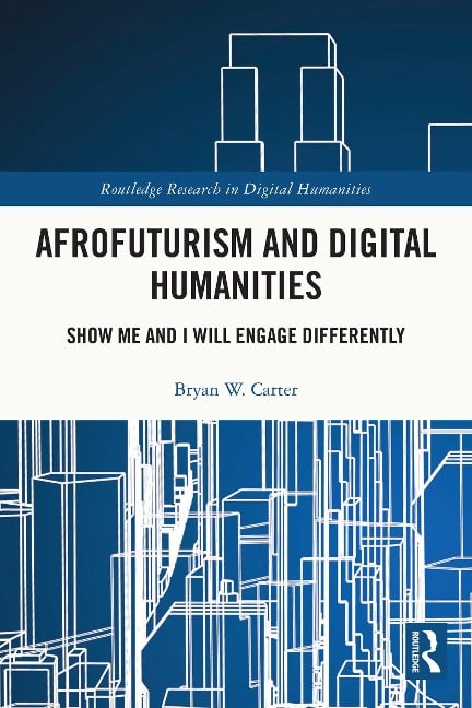 Afrofuturism and Digital Humanities - Bryan W. Carter