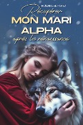 Cover-Bild zum Titel 'Récupérer mon mari Alpha après la renaissance' von 'Rosangel Pérez'
